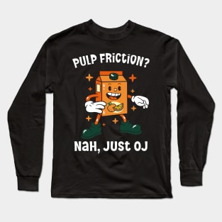 Pulp Friction? Nah, Just OJ: Celebrating National OJ Day Long Sleeve T-Shirt